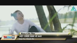 Mệt Chưa Anh Về Đây – Hana Cẩm Tiên