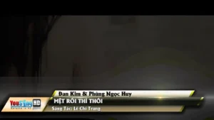 Mệt Rồi Thì Thôi – Đan Kim & Phùng Ngọc Huy