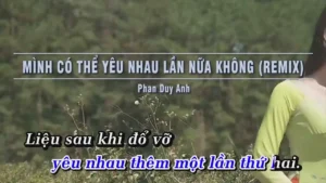 Mình Có Thể Yêu Nhau Lần Nữa Không (Remix) – Phan Duy Anh