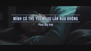 Mình Có Thể Yêu Nhau Lần Nữa Không – Phan Duy Anh