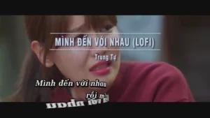 Mình Đến Với Nhau (Lofi) – Trung Tự