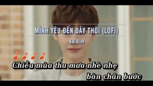 Mình Yêu Đến Đây Thôi (Lofi) – Kai Đinh