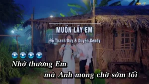 Muốn Lấy Em – Đỗ Thanh Duy & Duyên Kendy