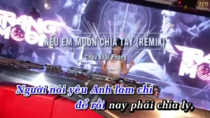 Nếu Em Muốn Chia Tay (Remix) – Châu Khải Phong