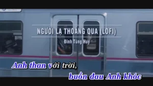 Người Lạ Thoáng Qua (Lofi) – Đinh Tùng Huy