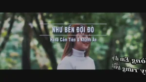 Như Bến Đợi Đò – Hana Cẩm Tiên & Khánh Ân