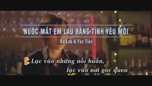 Nước Mắt Em Lau Bằng Tình Yêu Mới – Da Lab & Tóc Tiên