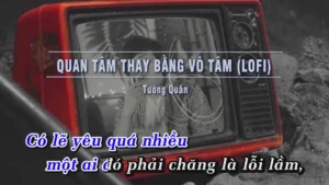 Quan Tâm Thay Bằng Vô Tâm (Lofi) – Tường Quân