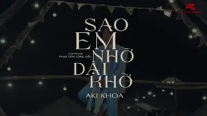 Sao Em Nhỡ Dại Khờ – Aki Khoa