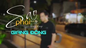 Sao Phải Nặng Lòng – Giang Đông