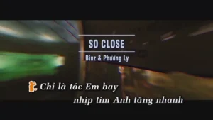 So Close – Binz & Phương Ly