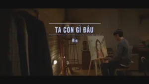 Ta Còn Gì Đâu – Rin