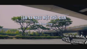 Tạm Xa Nhau Một Thời Gian – Trần Hoàng Tùng