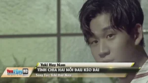 Tình Chia Hai Nỗi Đau Kéo Dài – Yuki Huy Nam