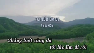 Tới Lúc Em Đi – APJ & KICM