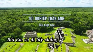 Tội Nghiệp Thân Anh – Lâm Nhật Tiến