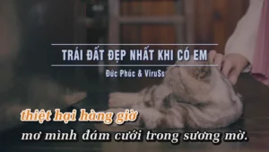 Trái Đất Đẹp Nhất Khi Có Em – Đức Phúc & Viruss