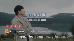 Từ Em Mà Ra – Đức Anh & Lil Zpoet