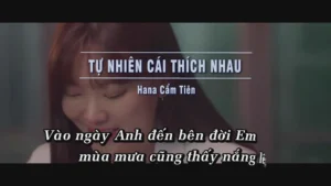 Tự Nhiên Cái Thích Nhau – Hana Cẩm Tiên