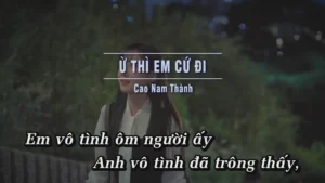 Ừ Thì Em Cứ Đi – Cao Nam Thành