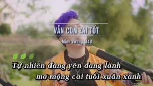 Vẫn Còn Zai Tốt – Minh Vương M4U