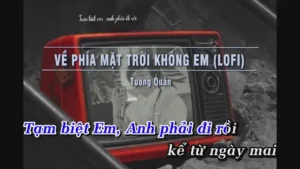 Về Phía Mặt Trời Không Em (Lofi) – Tường Quân