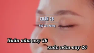 Xuân 26 – Ngô Lan Hương