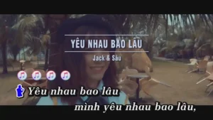 Yêu Nhau Bao Lâu – Jack & Sâu